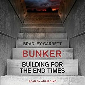 Bunker: Building for the End Times by Bradley L. Garrett