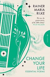 Change Your Life by Rainer Maria Rilke