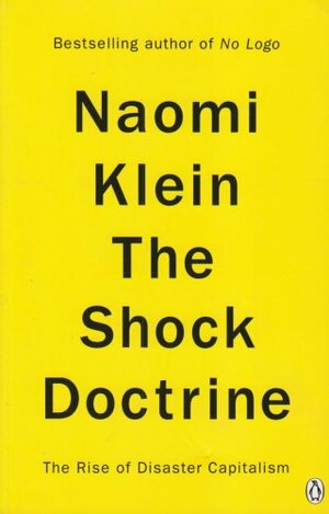 The Shock Doctrine: The Rise of Disaster Capitalism by Naomi Klein