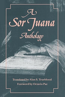 A Sor Juana Anthology by Octavio Paz, Juana Inés de la Cruz
