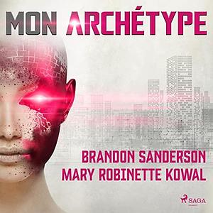 mon archétype by Brandon Sanderson, Brandon Sanderson, Mary Robinette Kowal