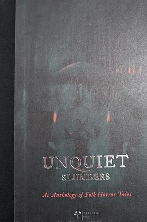 Unquiet Slumbers: An Anthology of Folk Horror Tales by Rebecca Lloyd, Ron Weighell, Helen Grant, Stephen Volk, Wren Robinson, Elizabeth Dearnley, Charles Wilkinson, Adam L.G. Nevill, David Surface, Alex Older, Michael Wehunt, Sean Hogan, Rowe Irvin, John Langan, Tracy Fahey