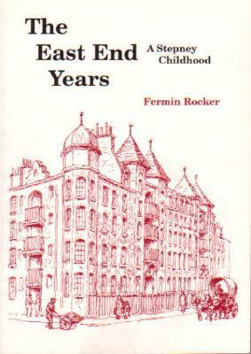 The East End Years: A Stepney Childhood by Fermin Rocker