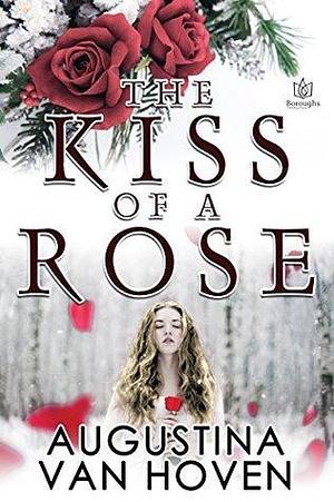 The Kiss of a Rose by Augustina Van Hoven, Augustina Van Hoven