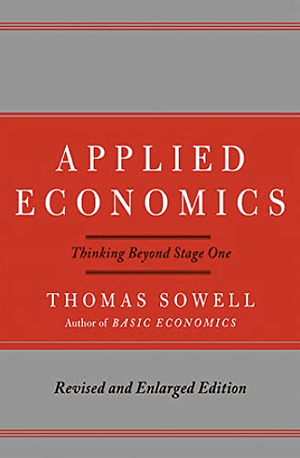 Applied Economics: Thinking Beyond Stage One by Thomas Sowell