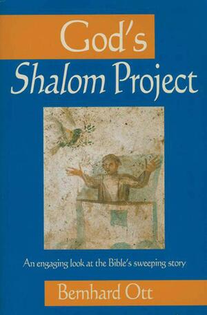 God's Shalom Project: An Engaging Look At The Bible's Sweeping Store by Bernhard Ott