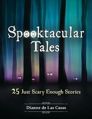 Spooktacular Tales: 25 Just Scary Enough Stories by Dianne de Las Casas
