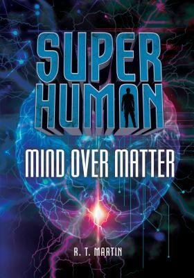 Mind Over Matter by R. T. Martin