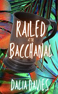 Railed At The Bacchanal by Dalia Davies