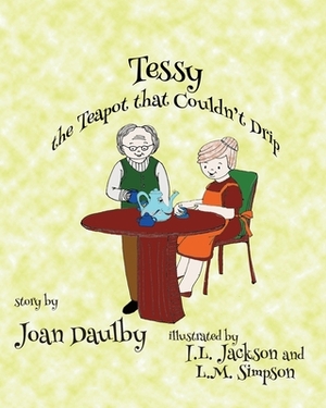 Tessy the Teapot that Couldn't Drip by Joan Daulby