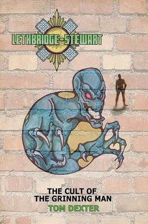 Lethbridge-Stewart: The Cult of the Grinning Man by Tom Dexter