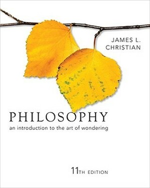 Philosophy: An Introduction to the Art of Wondering by James L. Christian
