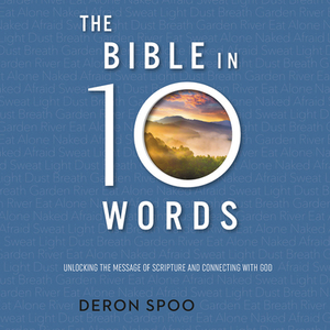 The Bible in 10 Words by Deron Spoo