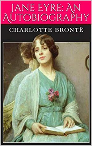 Jane Eyre: An Autobiography by Charlotte Brontë