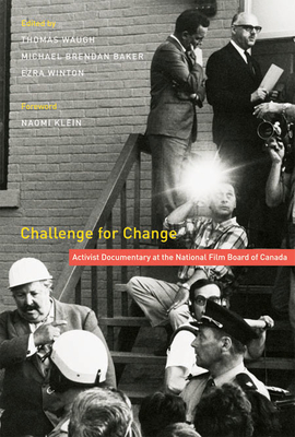 Challenge for Change: Activist Documentary at the National Film Board of Canada by Thomas Waugh, Michael Brendan Baker, Ezra Winton