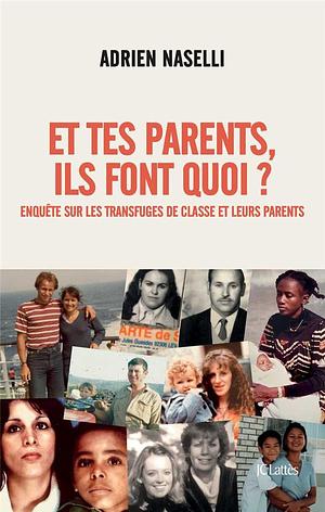 Et tes parents, ils font quoi ?: Enquête sur les transfuges de classe et leurs parents by Adrien Naselli