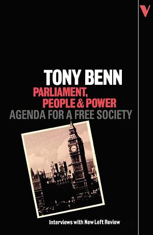 Parliament, People and Power: Agenda for a Free Society by Tony Benn