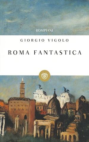 Roma fantastica by Giorgio Vigolo