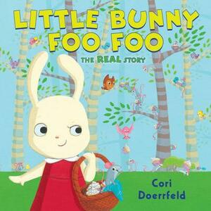 Little Bunny Foo Foo: The Real Story by Cori Doerrfeld