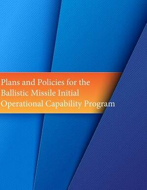 Plans and Policies for the Ballistic Missile Initial Operational Capability Program by U. S. Air Force, Office of Air Force History