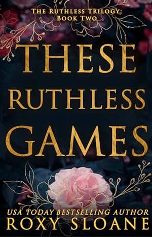 These Ruthless Games by Roxy Sloane