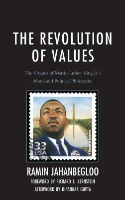 The Revolution of Values: The Origins of Martin Luther King Jr.'s Moral and Political Philosophy by Ramin Jahanbegloo