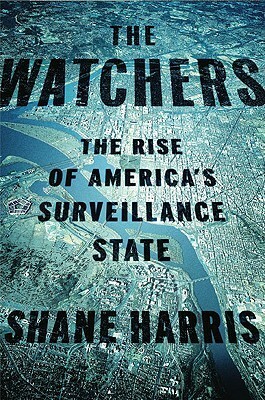 The Watchers: The Rise of America's Surveillance State by Shane Harris