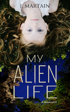 My Alien Life: A Novelette by J. Martain