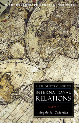 A Student's Guide to International Relations by Angelo M. Codevilla