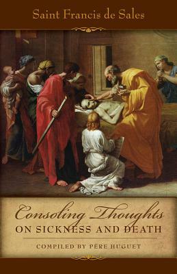 Consoling Thoughts on Sickness and Death by St Francis De Sales