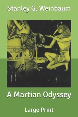 A Martian Odyssey: Large Print by Stanley G. Weinbaum