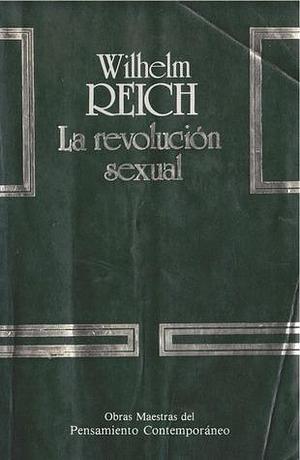 La revolución sexual. Para una estructura de carácter autónoma del hombre by Wilhelm Reich, Sergio Moratiel