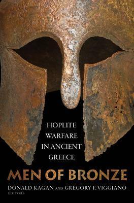 Men of Bronze: Hoplite Warfare in Ancient Greece by Gregory F. Viggiano, Donald Kagan