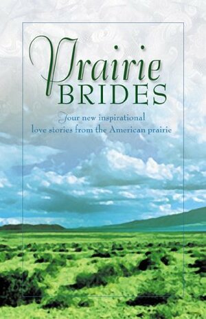 Prairie Brides: The Bride's Song/The Barefoot Bride/A Homesteader, A Bride and a Baby/A Vow Unbroken (Inspirational Romance Collection) by Linda Goodnight, Linda Ford, JoAnn A. Grote, Amy K. Rognlie