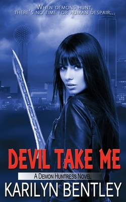 Devil Take Me by Karilyn Bentley