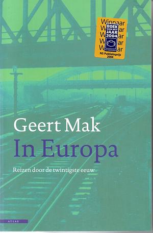 In Europa: reizen door de twintigste eeuw by Geert Mak