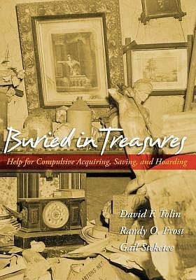 Buried in Treasures: Help for Compulsive Acquiring, Saving, and Hoarding by Gail Steketee, Randy O. Frost, David F. Tolin