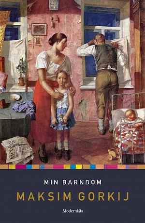 Min barndom by Maxim Gorky