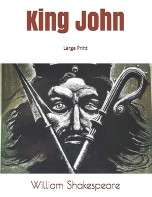 King John: Large Print by William Shakespeare