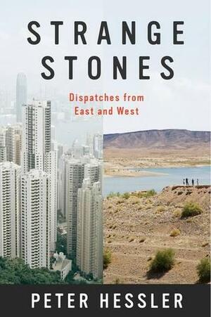 Strange Stones: Dispatches from East and West by Peter Hessler