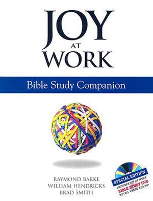 Joy at Work: Bible Study Companion [With DVD] by William Hendricks, Raymond Bakke, Brad Smith