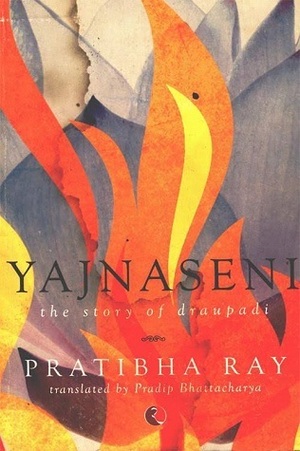 Yajnaseni: The Story of Draupadi by Pratibha Ray, Pradip Bhattacharya