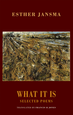 What It Is: Selected Poems by Esther Jansma