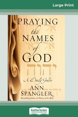 Praying the Names of God (16pt Large Print Edition) by Ann Spangler