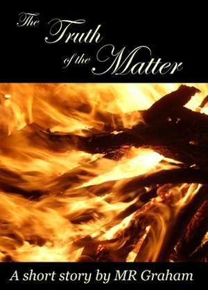 The Truth of the Matter by M.R. Graham