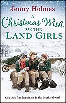 A Christmas Wish for the Land Girls by Jenny Holmes