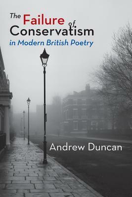 The Failure of Conservatism in Modern British Poetry by Andrew Duncan