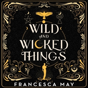 Wild and Wicked Things by Francesca May