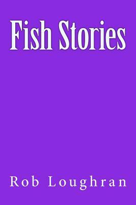 Fish Stories by Rob Loughran