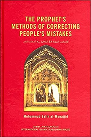 The Prophet's Methods of Correcting People's Mistakes by محمد صالح المنجد, Muhammad Salih al-Munajjid